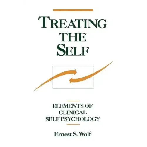 Treating the Self: Elements of Clinical Self Psychology