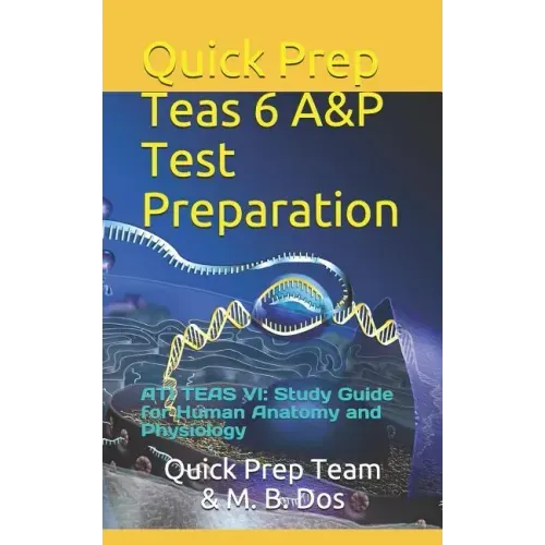 Quick Prep Teas 6 A&p Test Preparation: Ati Teas VI: Study Guide for Human Anatomy and Physiology