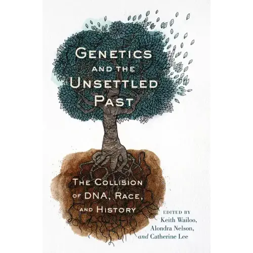 Genetics and the Unsettled Past: The Collision of Dna, Race, and History
