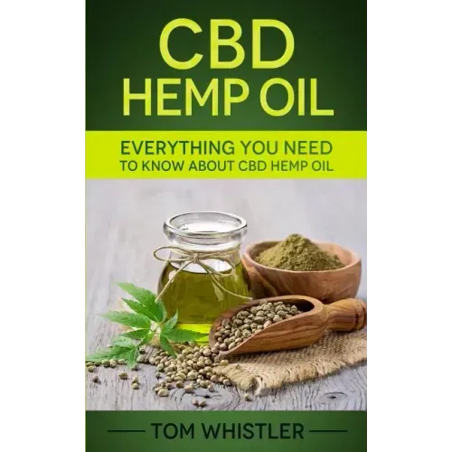 CBD Hemp Oil: Everything You Need to Know About CBD Hemp Oil - The Complete Beginner's Guide