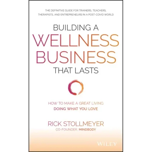 Building a Wellness Business That Lasts: How to Make a Great Living Doing What You Love
