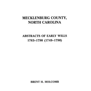 Mecklenburg County, North Carolina. Abstracts of Early Wills, 1763-1790 (1749-1790) - Paperback