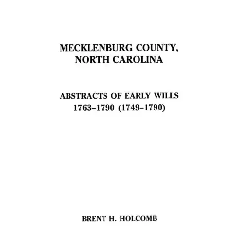 Mecklenburg County, North Carolina. Abstracts of Early Wills, 1763-1790 (1749-1790)