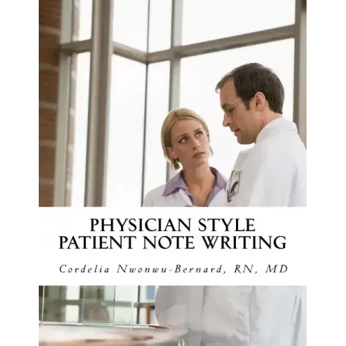 Physician Style Patient Note Writing: Tips & tricks on Patient Note writing for physicians