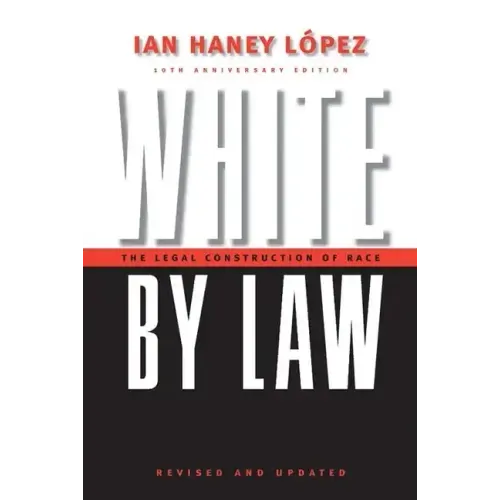 White by Law 10th Anniversary Edition: The Legal Construction of Race