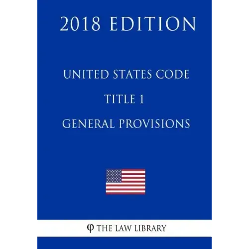 United States Code - Title 1 - General Provisions (2018 Edition)