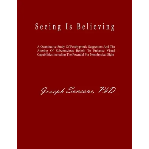 Seeing Is Believing: A Quantitative Study Of Posthypnotic Suggestion And The Altering Of Subconscious Beliefs To Enhance Visual Capabilitie