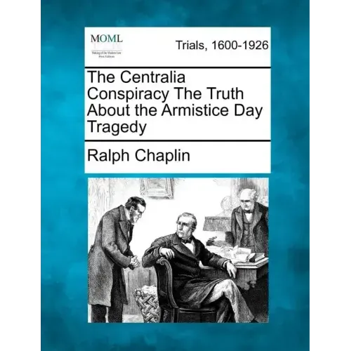 The Centralia Conspiracy the Truth about the Armistice Day Tragedy