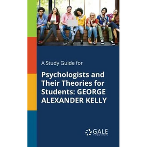 A Study Guide for Psychologists and Their Theories for Students: George Alexander Kelly - Paperback