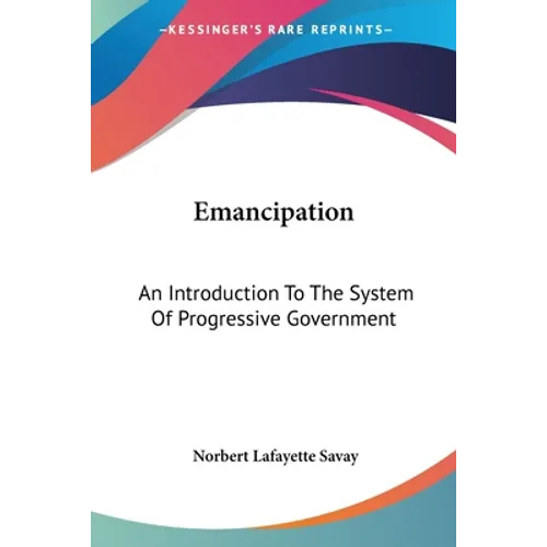 Emancipation: An Introduction To The System Of Progressive Government