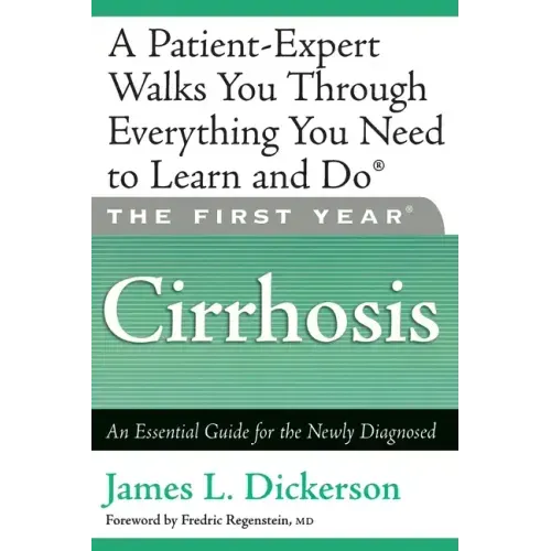 The First Year: Cirrhosis: An Essential Guide for the Newly Diagnosed