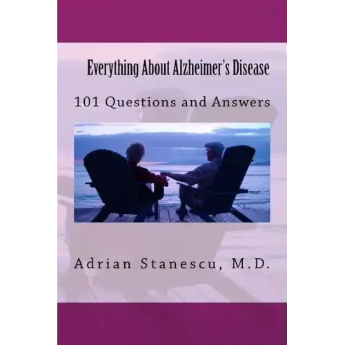 Everything About Alzheimer's Disease: 101 Questions and Answers