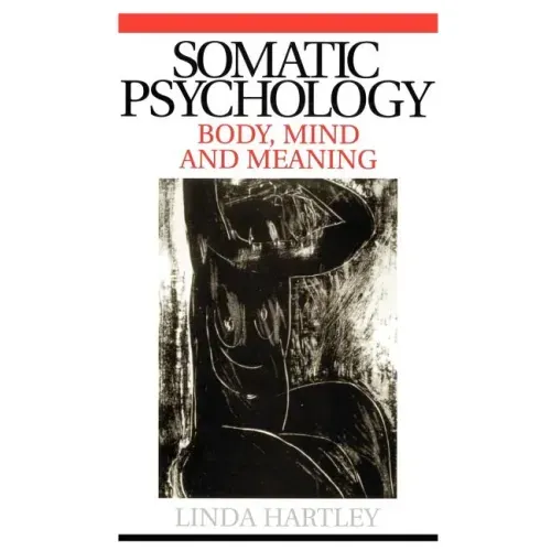 Somatic Psychology: Body, Mind and Meaning