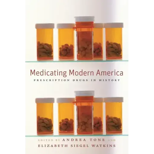 Medicating Modern America: Prescription Drugs in History