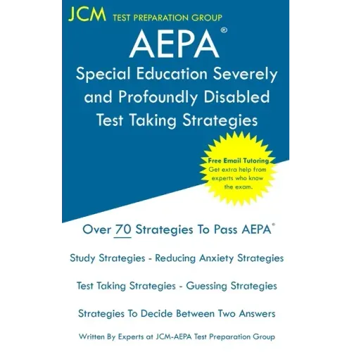 AEPA Special Education Severely and Profoundly Disabled - Test Taking Strategies: AEPA AZ030 Exam - Free Online Tutoring - New 2020 Edition - The late