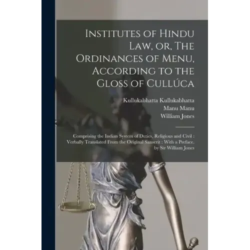 Institutes of Hindu law, or, The Ordinances of Menu, According to the Gloss of Cullúca: Comprising the Indian System of Duties, Religious and Civil: V