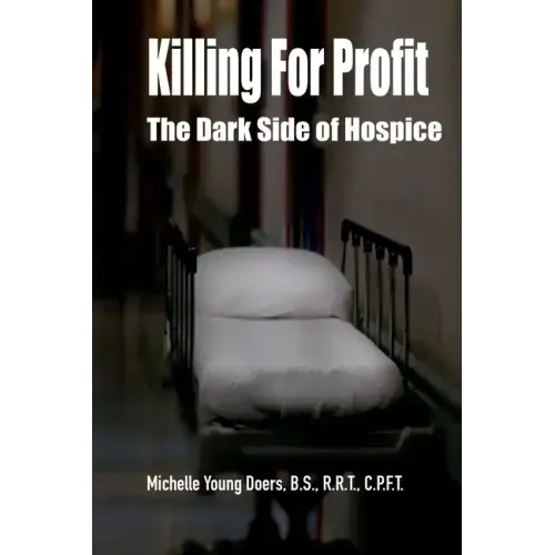 Killing For Profit: The Dark Side of Hospice