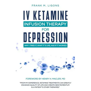 IV Ketamine Infusion Therapy for Depression: Why I tried It, What It's Like, and If It Worked - Paperback