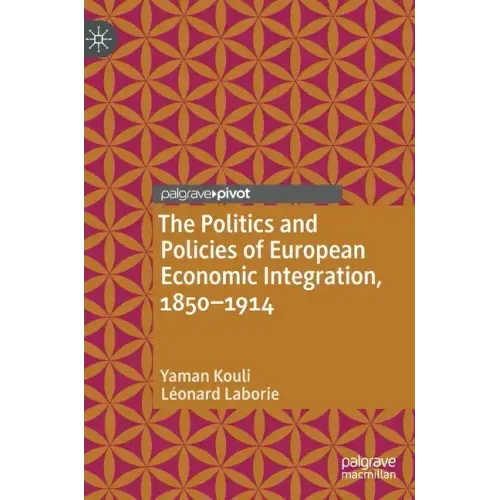 The Politics and Policies of European Economic Integration, 1850-1914