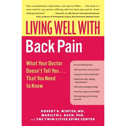 Living Well with Back Pain: What Your Doctor Doesn't Tell You...That You Need to Know