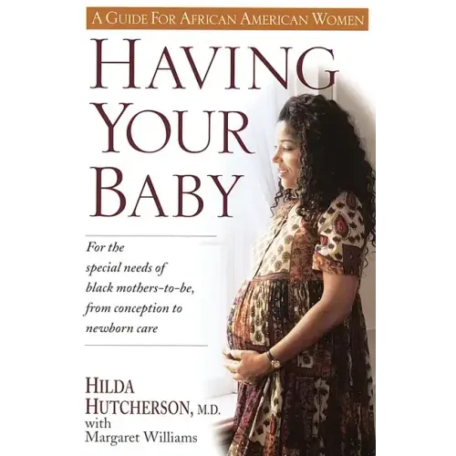 Having Your Baby: For the Special Needs of Black Mothers-To-Be, from Conception to Newborn Care