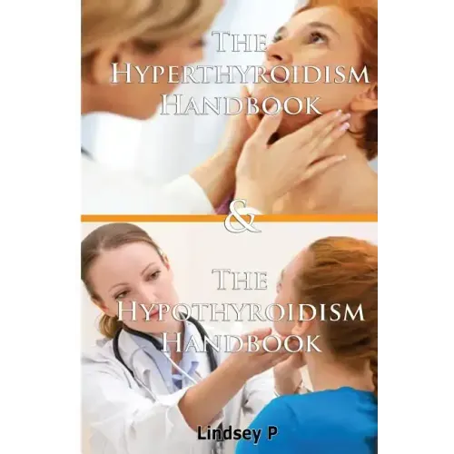 The Hyperthyroidism Handbook & the Hypothyroidism Handbook