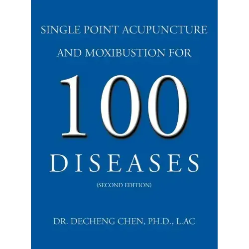 Single Point Acupuncture and Moxibustion for 100 Diseases