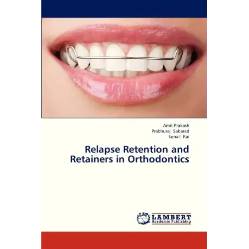 Relapse Retention and Retainers in Orthodontics