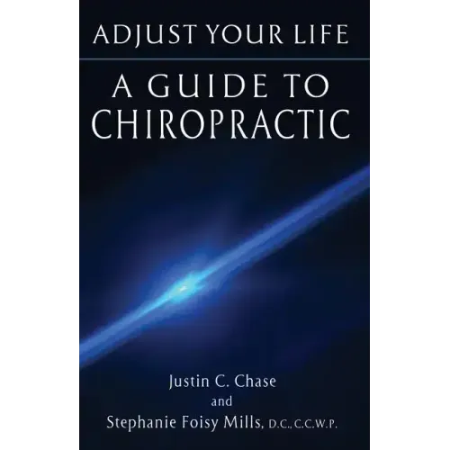 Adjust Your Life: A Guide to Chiropractic