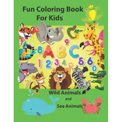 Fun Coloring Book for Kids: An Activity Book for Toddlers and Preschool Kids to Learn the English Alphabet Letters from A to Z, Numbers 1-10, Wild