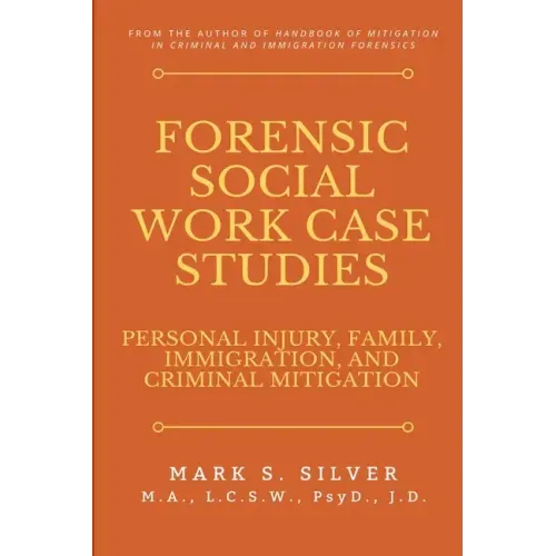 Forensic Social Work Case Studies: Personal Injury, Family, Immigration, and Criminal Mitigation