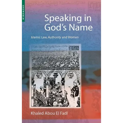 Speaking in God's Name: Islamic Law, Authority and Women