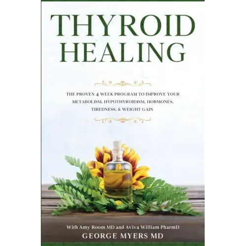 Thyroid Healing: The Proven 4 Week Program to Improve Your Metabolism, Hypothyroidism, Hormones, Tiredness, & Weight Gain