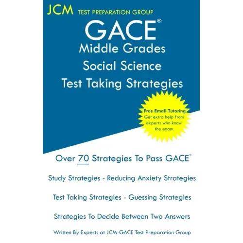 GACE Middle Grades Social Science - Test Taking Strategies: GACE 015 Exam - Free Online Tutoring - New 2020 Edition - The latest strategies to pass yo