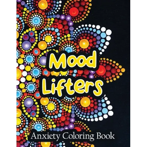 Mood Lifters Anxiety Coloring Book: A Scripture Coloring Book for Adults & Teens, Relaxing & Creative Art Activities on High-Quality Extra-Thick Perfo