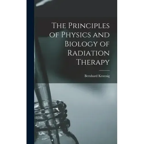 The Principles of Physics and Biology of Radiation Therapy