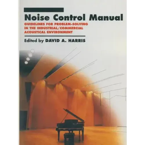 Noise Control Manual: Guidelines for Problem-Solving in the Industrial / Commercial Acoustical Environment