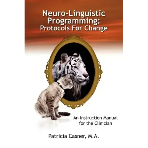 Neuro-Linguistic Programming: Protocols for Change: An Instruction Manual for the Clinician