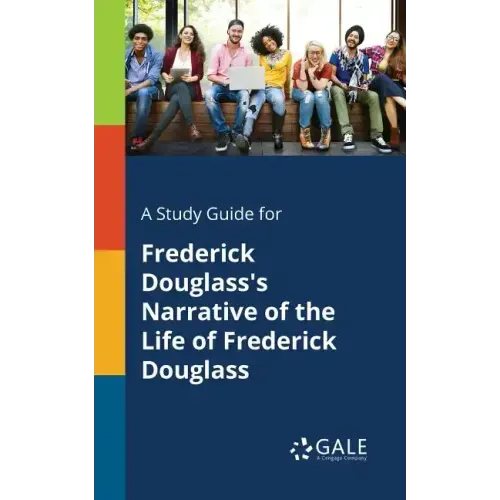 A Study Guide for Frederick Douglass's Narrative of the Life of Frederick Douglass