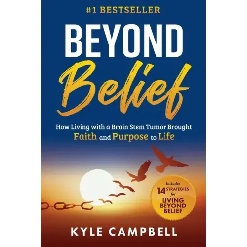 Beyond Belief: How Living with a Brain Stem Tumor Brought Faith and Purpose to Life