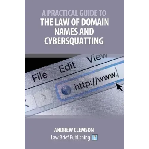 A Practical Guide to the Law of Domain Names and Cybersquatting