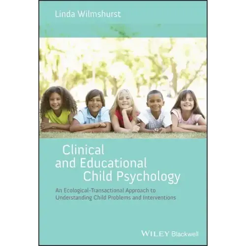 Clinical and Educational Child Psychology: An Ecological-Transactional Approach to Understanding Child Problems and Interventions