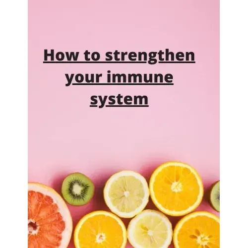 How To Strengthen Your Immune System: Discover the Best Immunity Boosting Foods, Vitamins