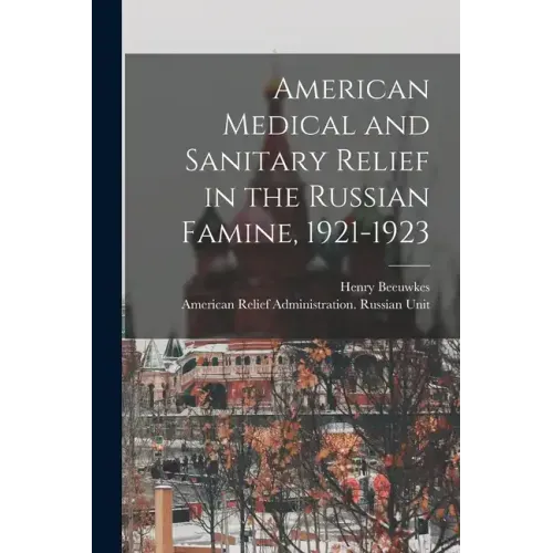 American Medical and Sanitary Relief in the Russian Famine, 1921-1923