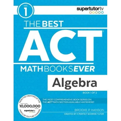 The Best ACT Math Books Ever, Book 1: Algebra