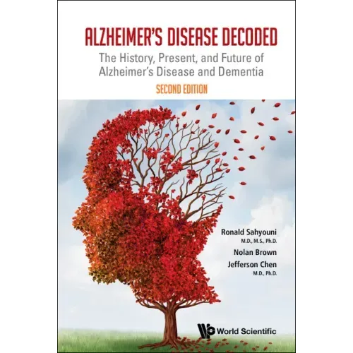 Alzheimer's Disease Decoded: The History, Present, and Future of Alzheimer's Disease and Dementia (Second Edition)