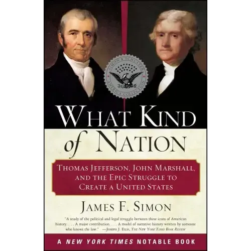 What Kind of Nation: Thomas Jefferson, John Marshall, and the Epic Struggle to Create a United States