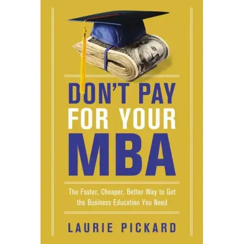 Don't Pay for Your MBA: The Faster, Cheaper, Better Way to Get the Business Education You Need - Paperback