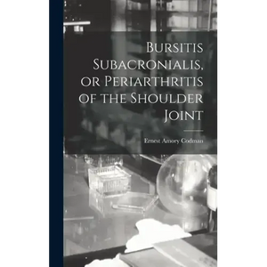 Bursitis Subacronialis, or Periarthritis of the Shoulder Joint - Hardcover