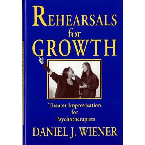 Rehearsals for Growth: Theater Improvisation for Psychotherapists
